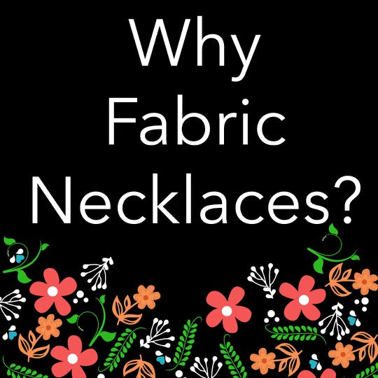 Why Fabric Necklaces?